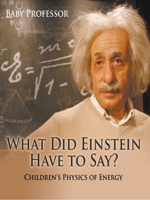 cover image of What Did Einstein Have to Say?--Children's Physics of Energy
